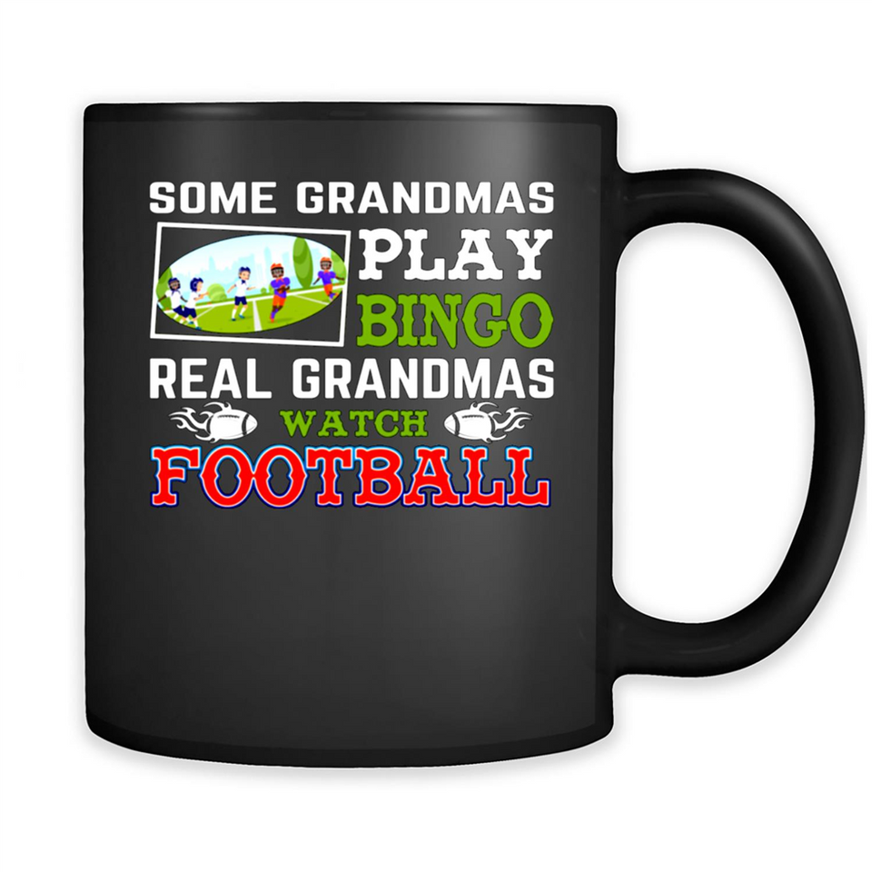 Some Grandmas Play Bingo Real Grandmas Watch Football