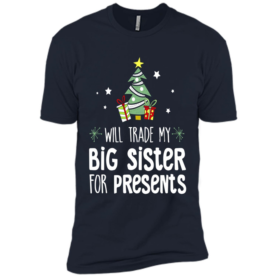 Will Trade My Big Sister For Presents Christmas - Premium Short Sleeve T-Shirt