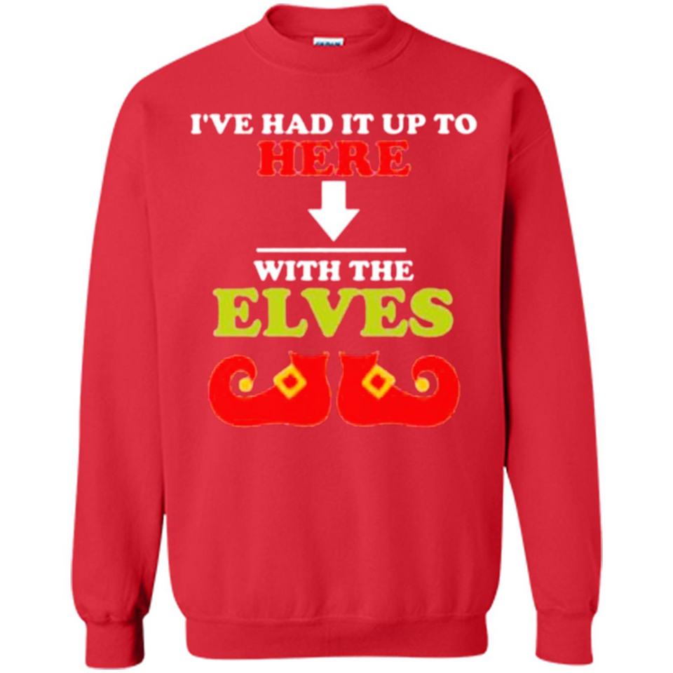 Ive Had It Up To Here With The Elves - Sweatshirt