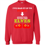 Ive Had It Up To Here With The Elves - Sweatshirt