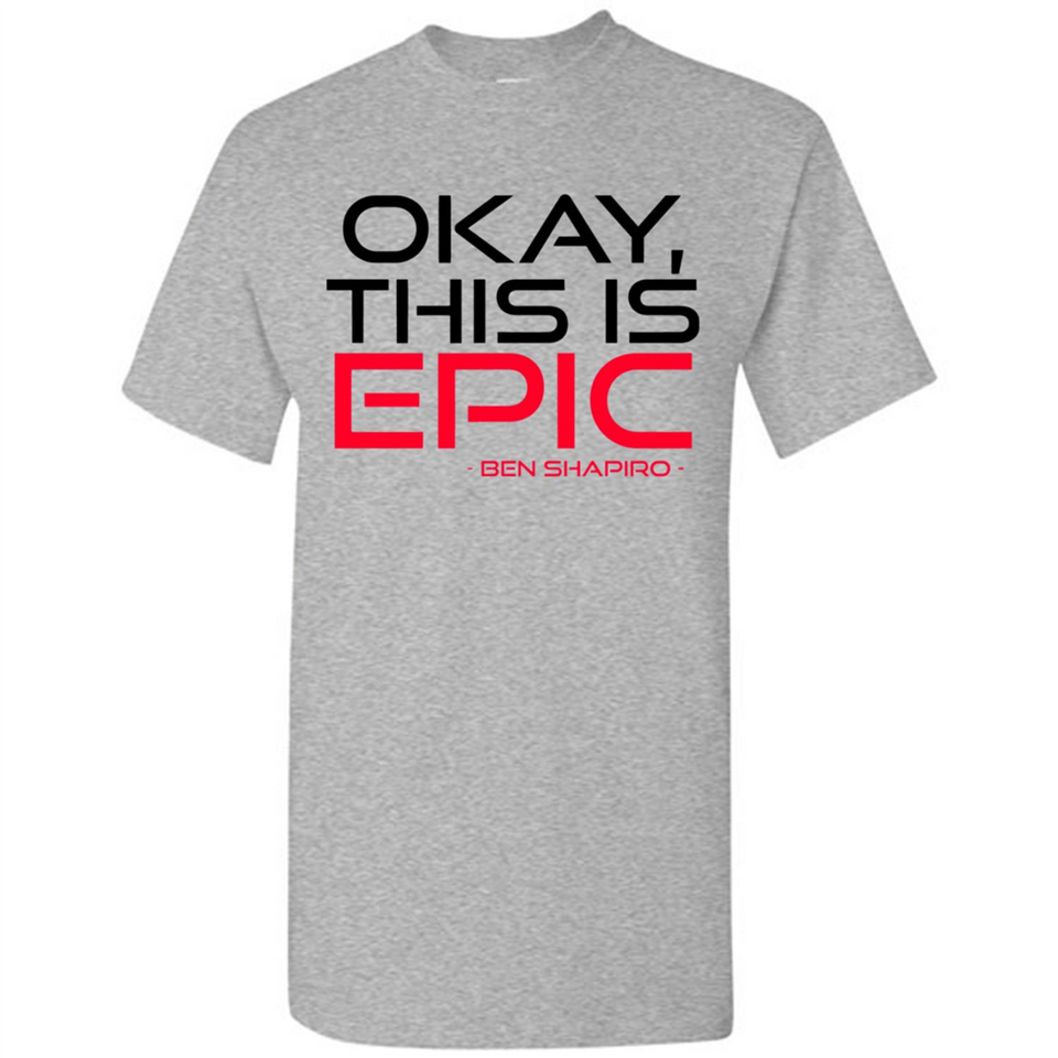 Okay, This is Epic' Ben Shapiro Quote - Shirt