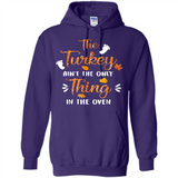 The Turkey Ain’t the Only Thing in the Oven Turkey Day - Hoodie