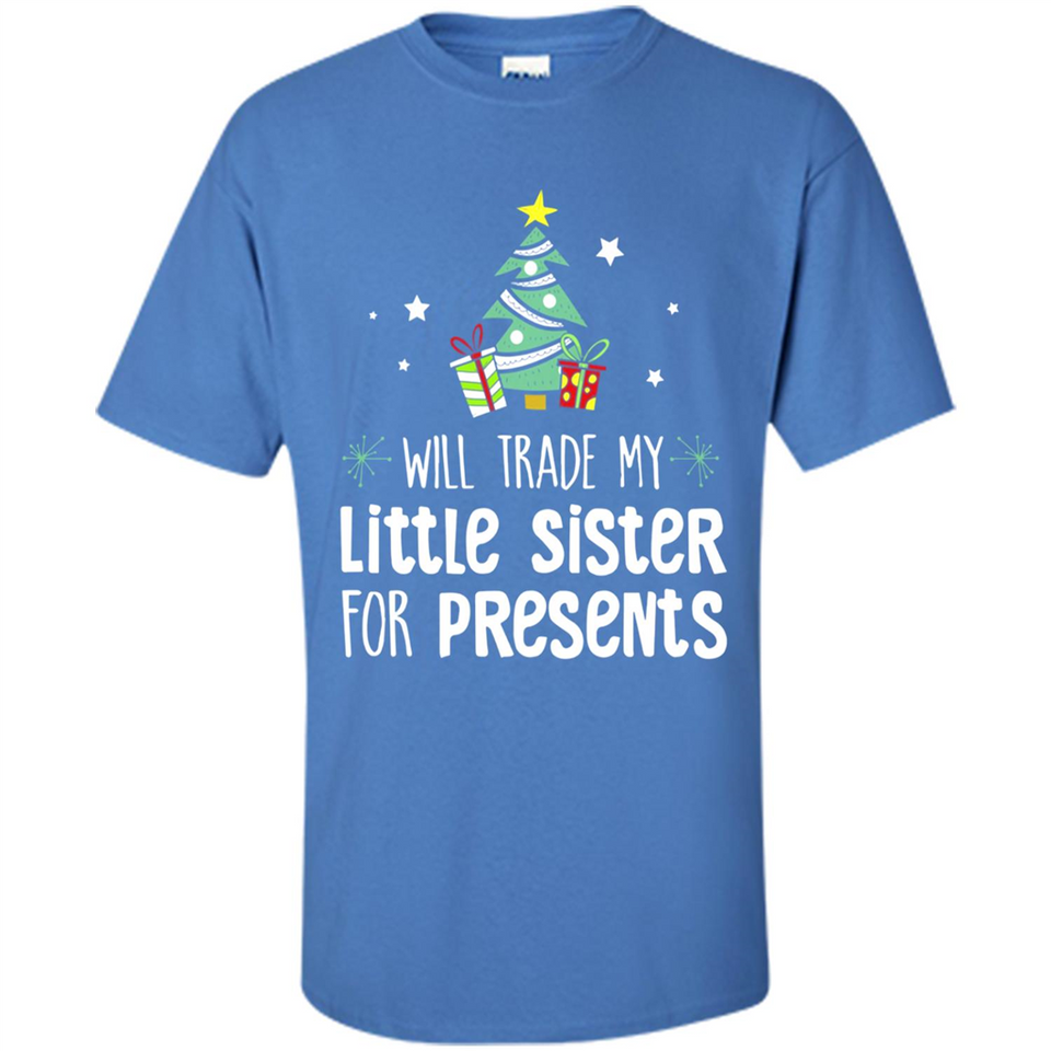 Will Trade My Little Sister For Presents Christmas - Shirt