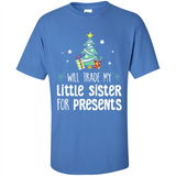 Will Trade My Little Sister For Presents Christmas - Shirt
