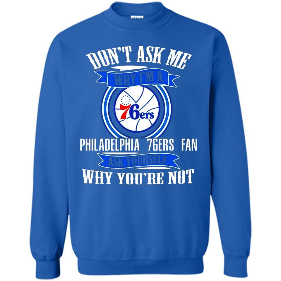 Don't Ask Me Why I'm A Philadelphia 76ers Fan Ask Yourself