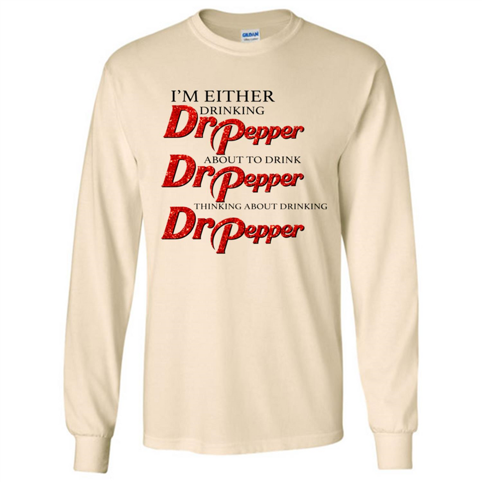 I'm Either Drinking Dr Pepper - Long Sleeve T-Shirt
