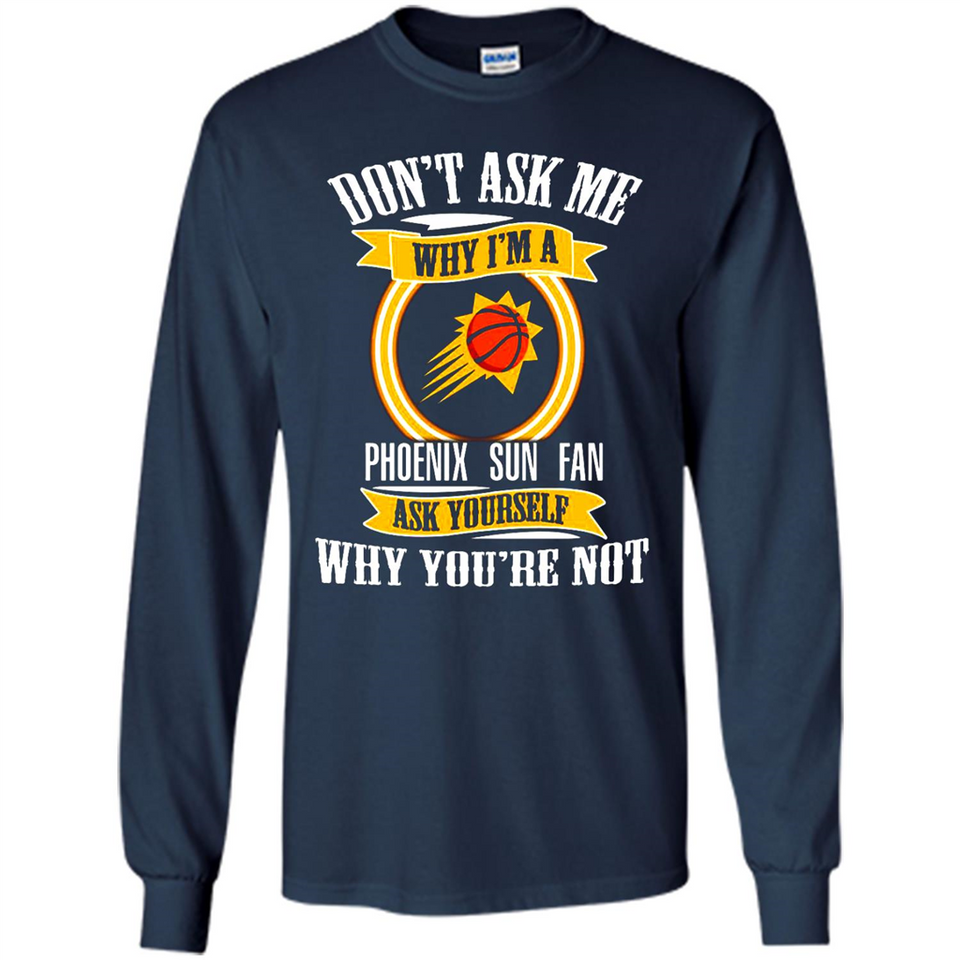 Don't Ask Me Why I'm A Phoenix Sun Fan Ask Yourself