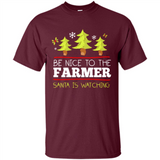Be Nice to Farmer Santa Watching Christmas - Shirt