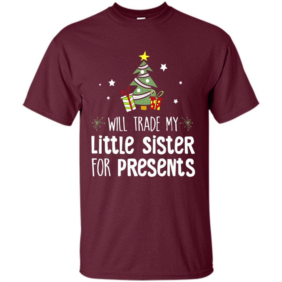 Will Trade My Little Sister For Presents Christmas - Shirt