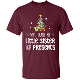 Will Trade My Little Sister For Presents Christmas - Shirt