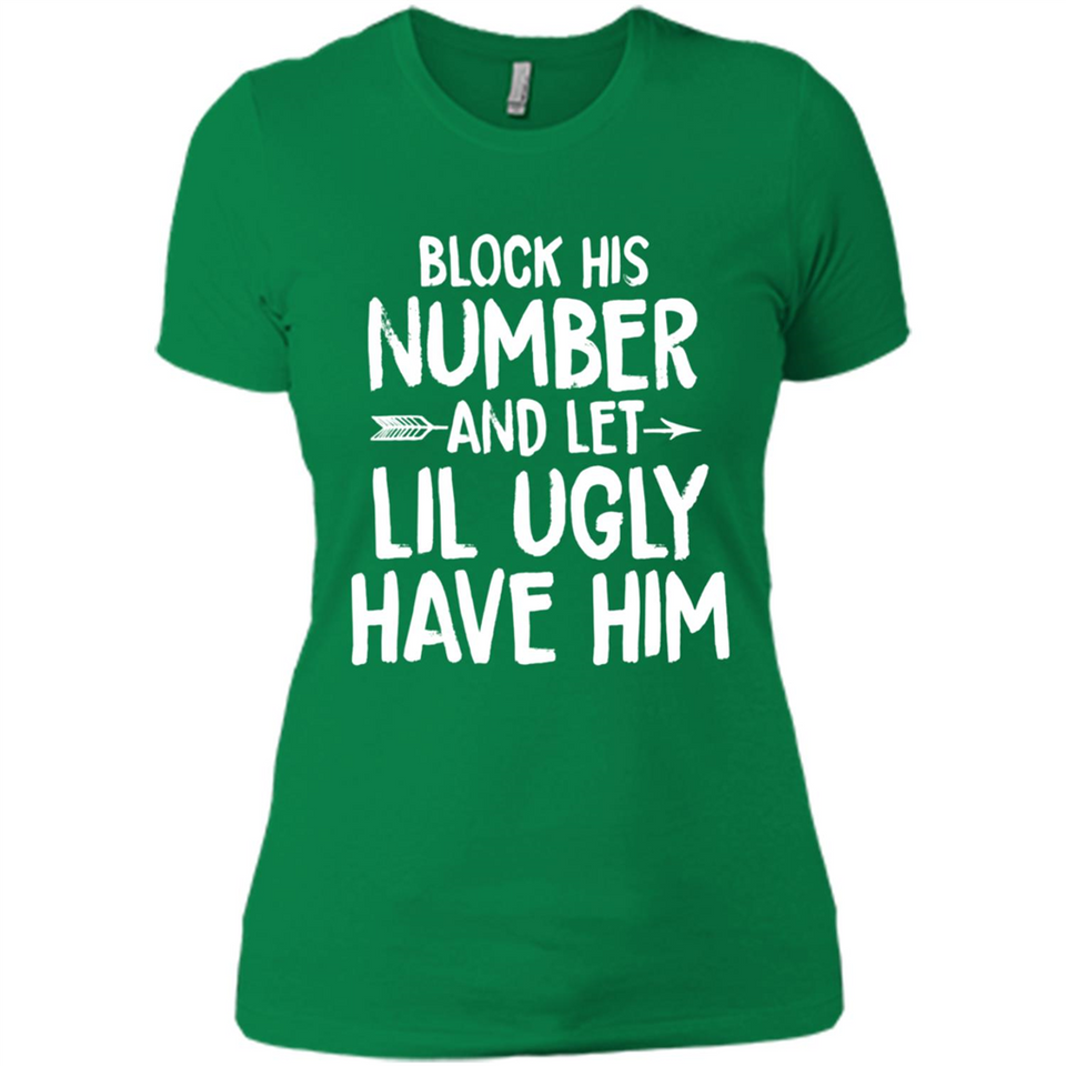 Block His Number and Let Lil Ugly have Him - Ladies' Boyfriend T-Shirt