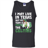 I May Live In Texas But My Team Is The Celtics - Tank Top