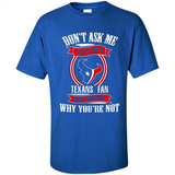 Don't Ask Me Why I'm A Houston Texans Fan Ask Yourself