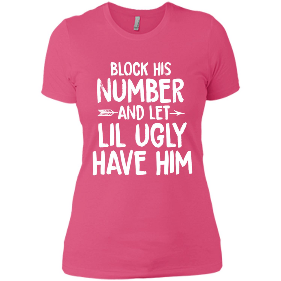 Block His Number and Let Lil Ugly have Him - Ladies' Boyfriend T-Shirt