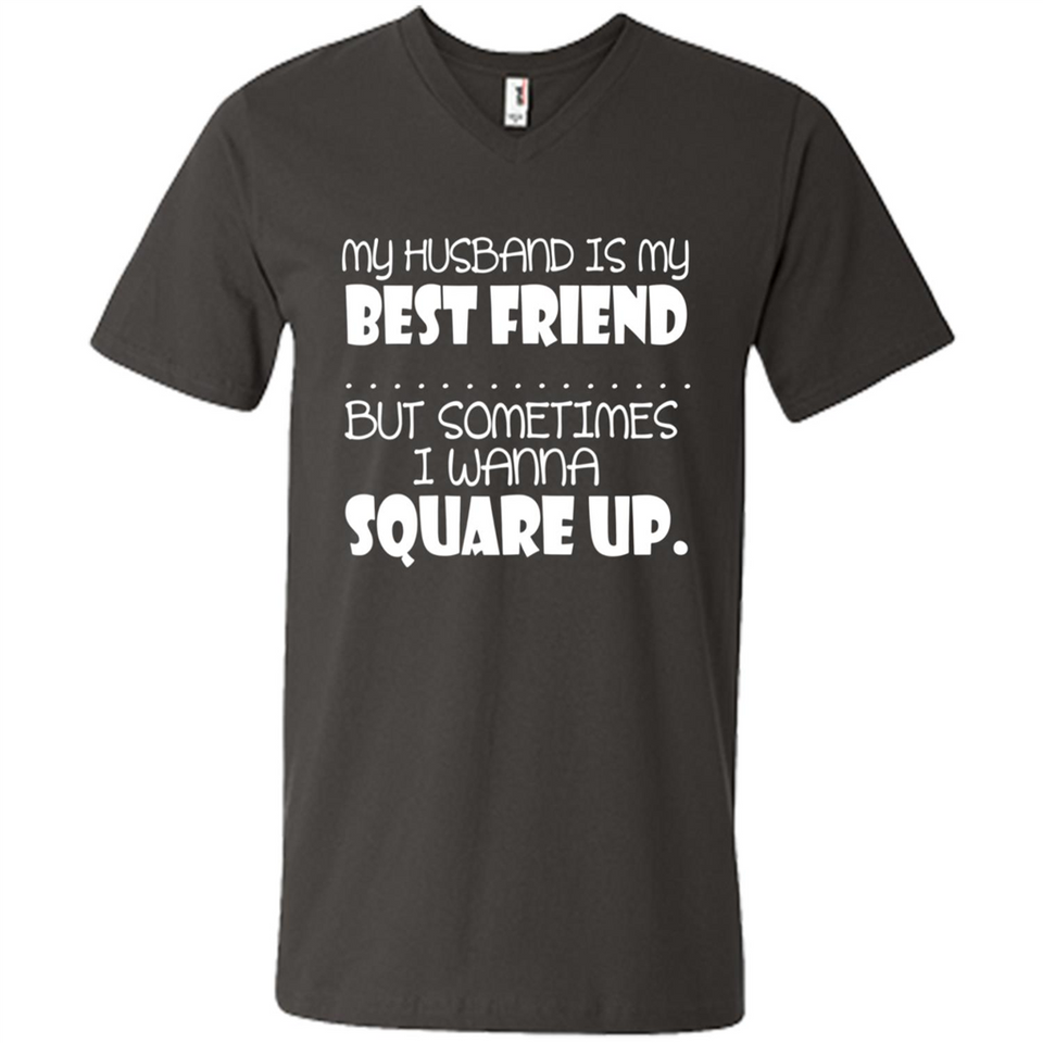 My Husband Is My Best Friend But Sometimes I Wanna Square Up - Men's V-Neck