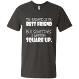 My Husband Is My Best Friend But Sometimes I Wanna Square Up - Men's V-Neck