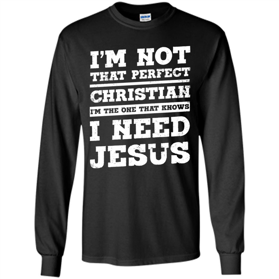 I'm The One That Known I Need Jesus - Long Sleeve T-Shirt