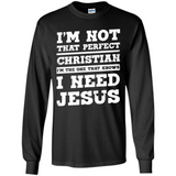 I'm The One That Known I Need Jesus - Long Sleeve T-Shirt