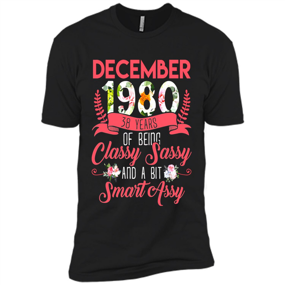 December 1980 38 Years Of Being Classy Sassy - Premium Short Sleeve T-Shirt
