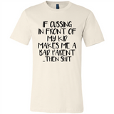 If cussing In front of my kids makes me a bad Parent then shit - Canvas Unisex T-Shirt