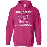Don't Ask Me Why I'm A Tennessee Titans Fan Ask Yourself