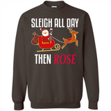 Sleigh All Day Then Rose Christmas Wine Gift - Sweatshirt