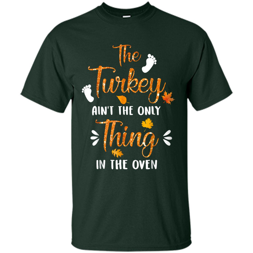 The Turkey Ain’t the Only Thing in the Oven Turkey Day - Shirt