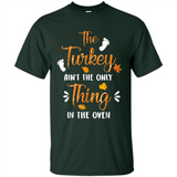 The Turkey Ain’t the Only Thing in the Oven Turkey Day - Shirt