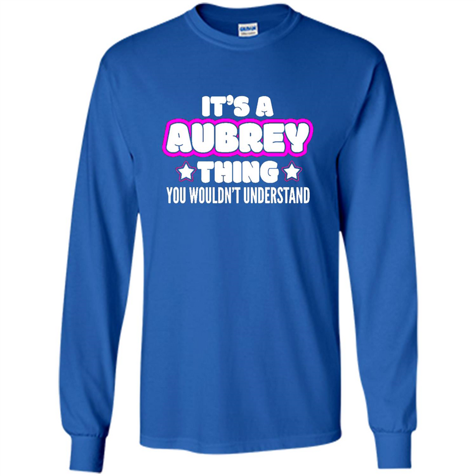 It's A Aubrey Thing You Wouldn't Understand - Long Sleeve T-Shirt