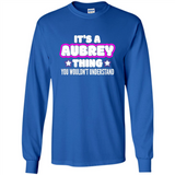 It's A Aubrey Thing You Wouldn't Understand - Long Sleeve T-Shirt