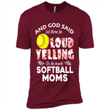 God Said let There Be Loud Yelling So He Made Softball Moms - Premium Short Sleeve T-Shirt