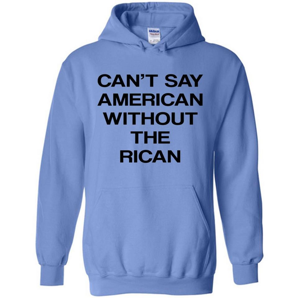 Can't Say American Without the Rican - Hoodie