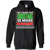 All I Want For Christmas Is More Bowling Christmas - Hoodie
