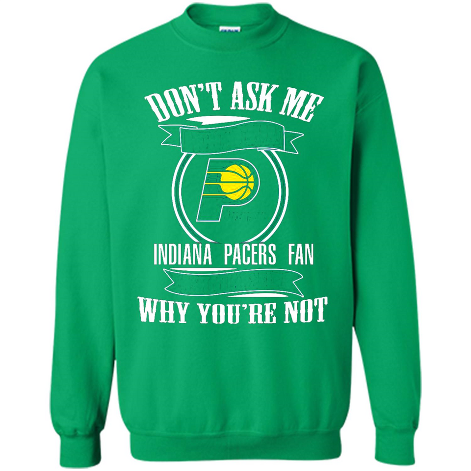 Don't Ask Me Why I'm A Indiana Pacers Fan Ask Yourself