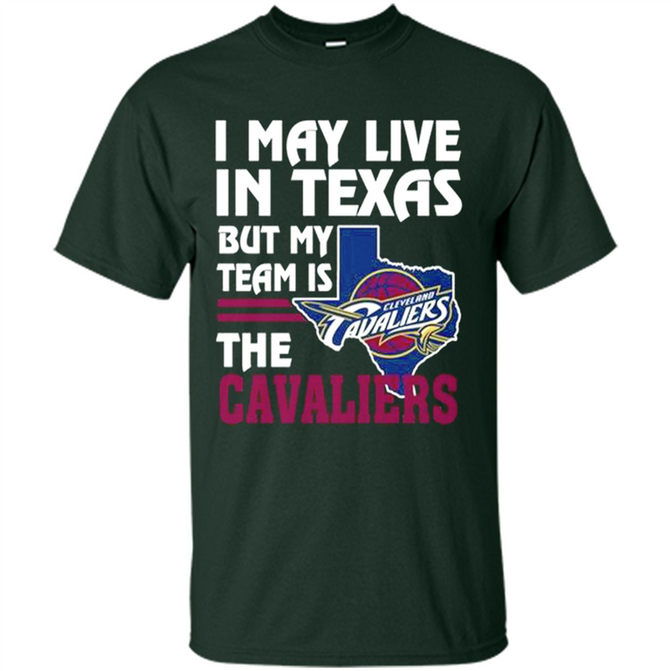 I May Live In Texas But My Team Is The Cavaliers - Shirt