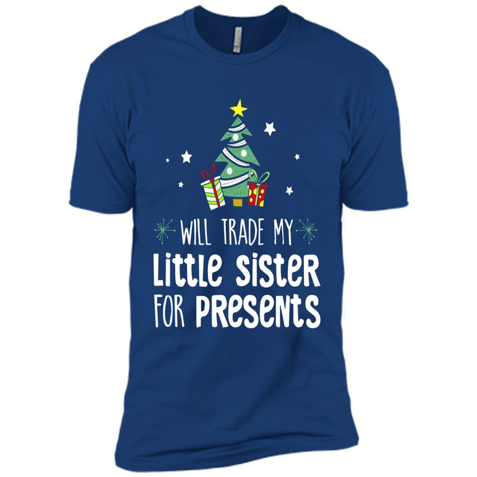 Will Trade My Little Sister For Presents Christmas - Premium Short Sleeve T-Shirt