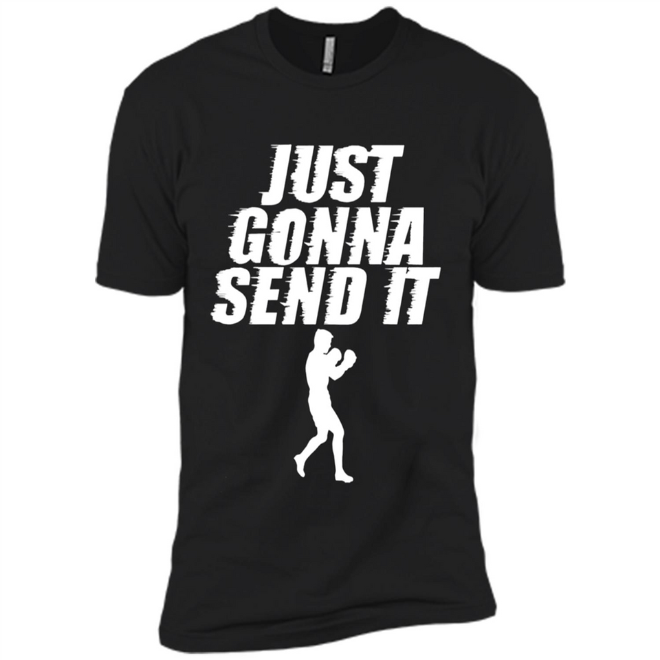 Just Gonna Send It Boxing Boxer Fighter Kick Fighting - Premium Short Sleeve T-Shirt