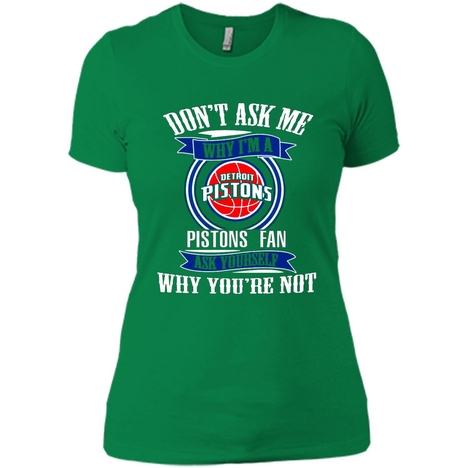 Don't Ask Me Why I'm A Detroit Pistons Fan Ask Yourself