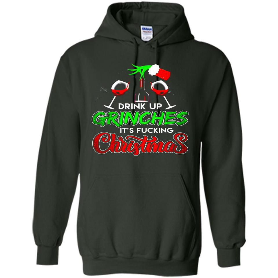 Drink Up Grinches It_s Fucking Christmas Funny Sweatshirt - Hoodie