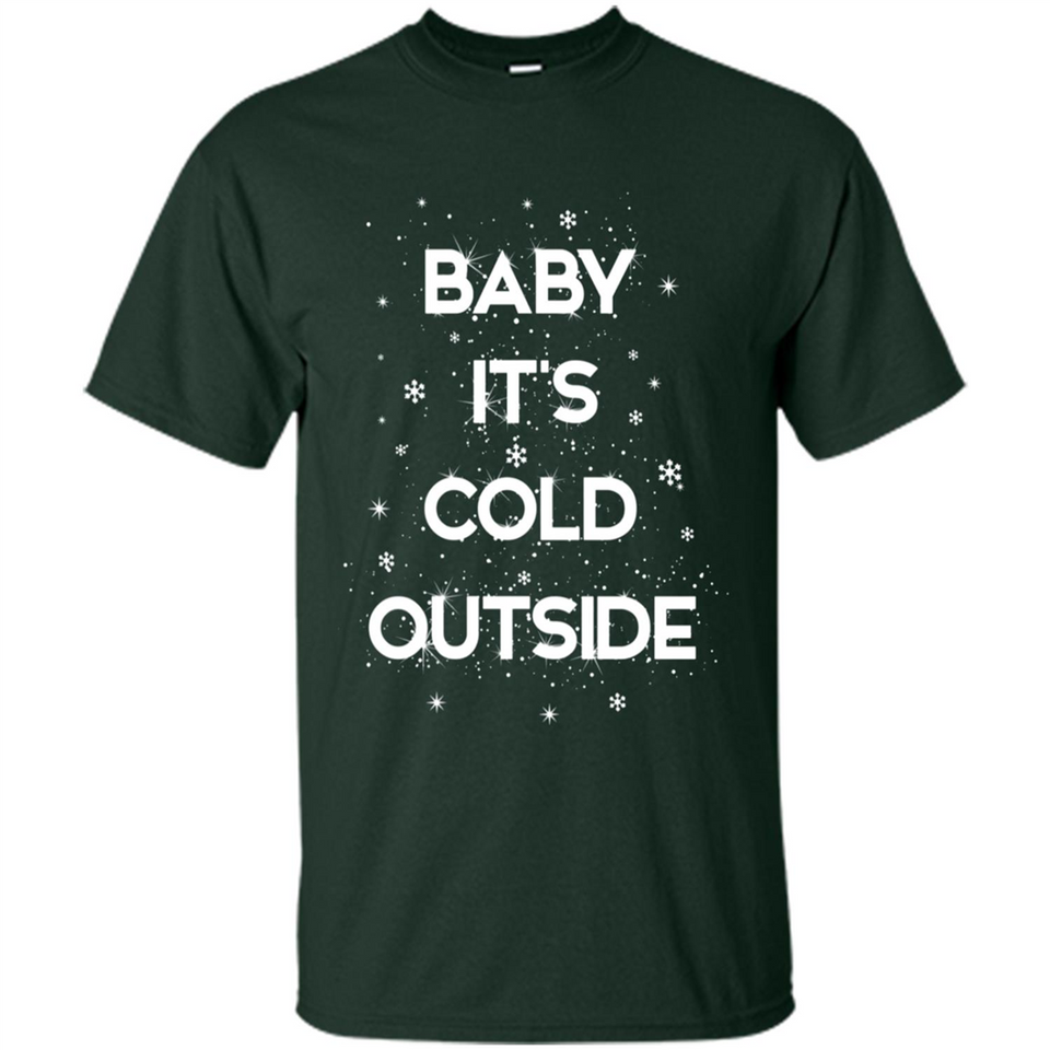 Baby It’s Cold Outside Christmas - Shirt