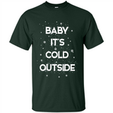 Baby It’s Cold Outside Christmas - Shirt