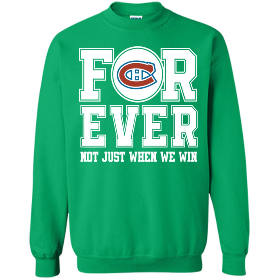 Montreal Canadiens Forever For ever not just when we win - Sweatshirt