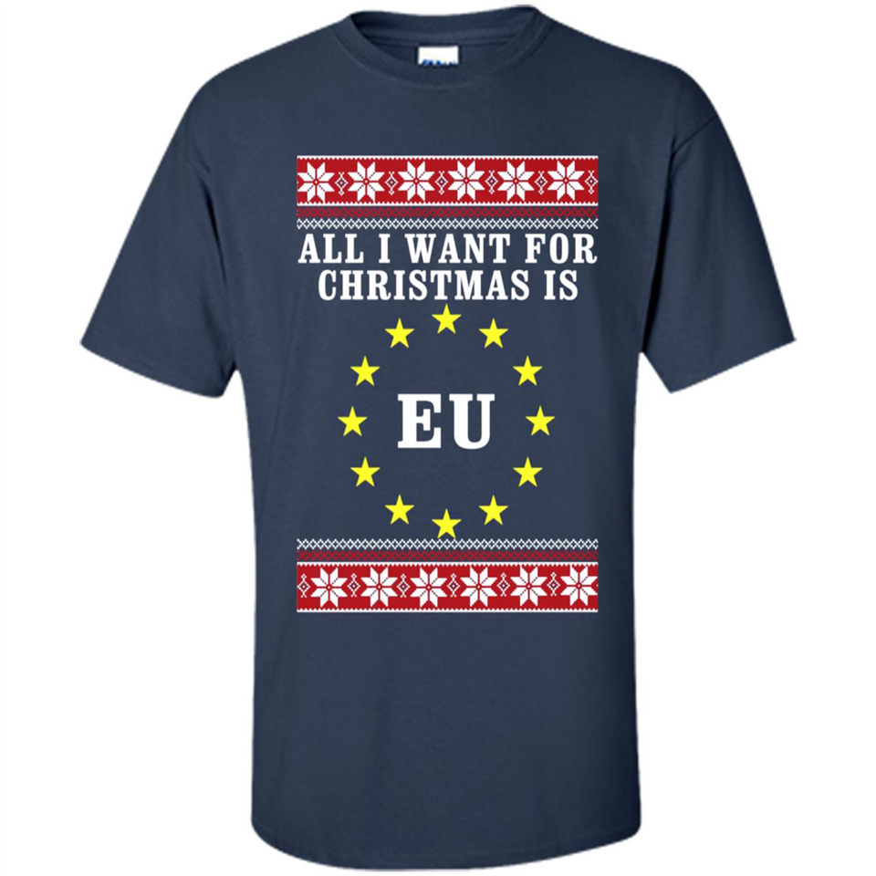 All I want for Christmas is EU ugly - Shirt