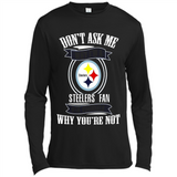 Don't Ask Me Why I'm A Pittsburgh Steelers Fan Ask Yourself