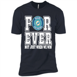 Miami Dolphins Forever For ever not just when we win - Premium Short Sleeve T-Shirt