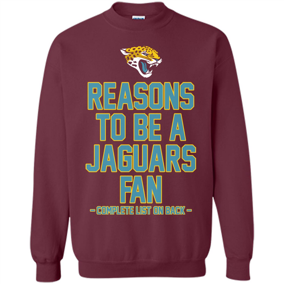 Reasons to be a Jacksonville Jaguars Fan Complete List on Back - Sweatshirt