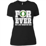 Oregon Ducks Forever For ever not just when we win - Ladies' Boyfriend T-Shirt