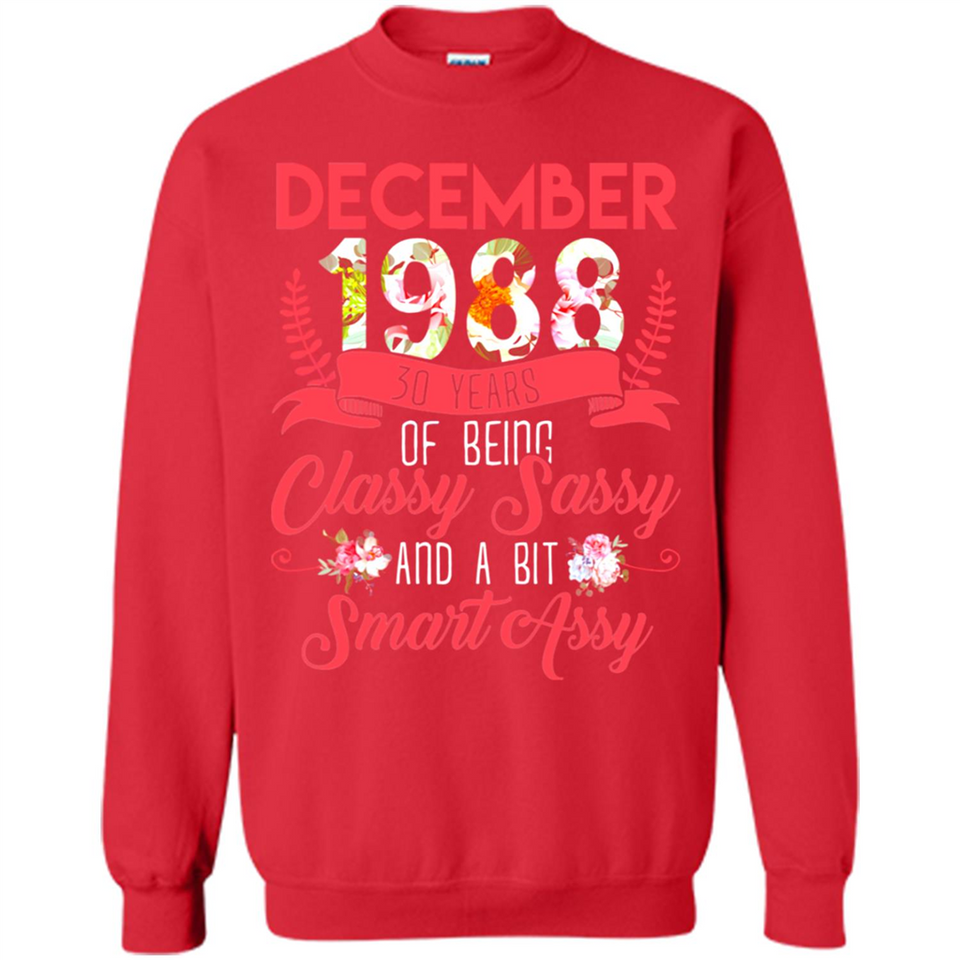 December 1988 30 Years Of Being Classy Sassy - Sweatshirt