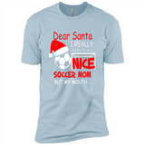 Dear Santa I Really Did Try To Be A Nice Soccer Mom Sweatshirt - Premium Short Sleeve T-Shirt