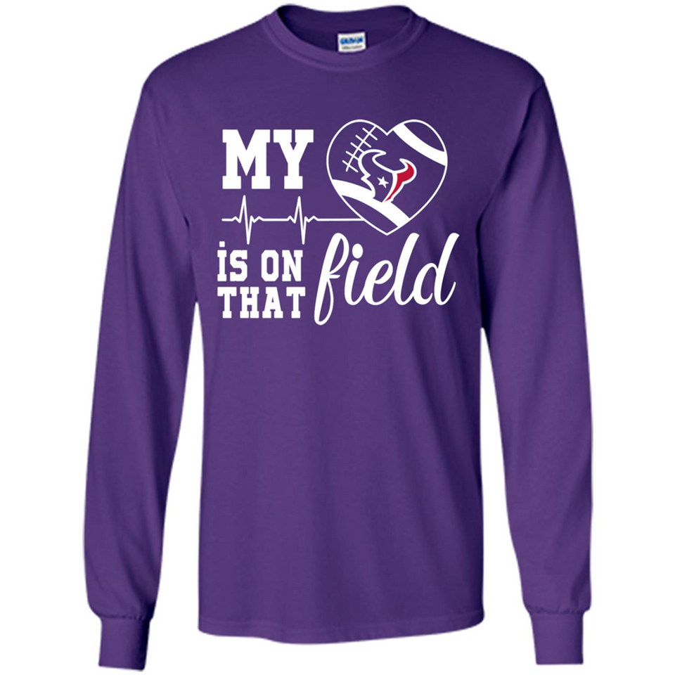 Houston Texans Football My Heart is on that Field - Long Sleeve T-Shirt